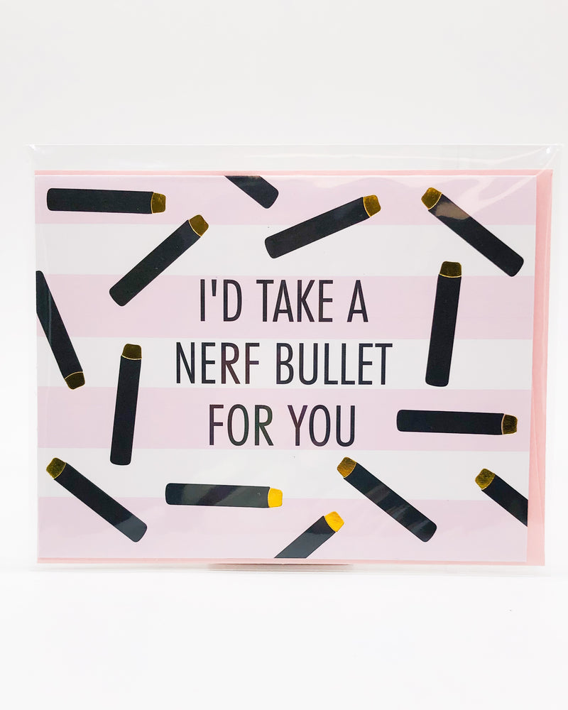 I'd Take A Nerf Bullet For You