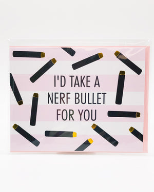 I'd Take A Nerf Bullet For You