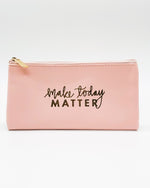 Cosmetic Bag - Make Today Matter