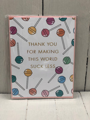 Thank You for Making This World Suck Less