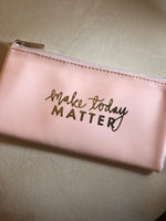 Cosmetic Bag - Make Today Matter